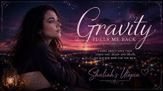 Gravity Pulls Me Back@ShaliahsUtopia