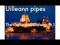 Uilleann pipes at The Cathedral Galway Pt.1 &#39;Suil An Colm&#39;