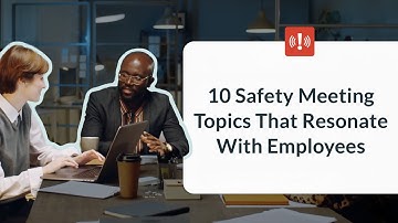 10 Safety Meeting Topics That Resonate With Employees