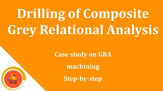 Grey Relational Analysis - Step by Step - Drilling Metal Matrix Composite