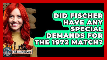 Did Fischer Have Any Special Demands For The 1972 Match? - The Board Game Xpert