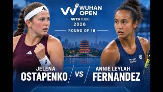 Jelena Ostapenko vs Annie Leylah Fernandez / Wuhan R16 2026