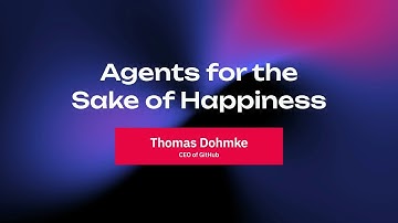 Agents for the Sake of Happiness - Thomas Dohmke, CEO of GitHub
