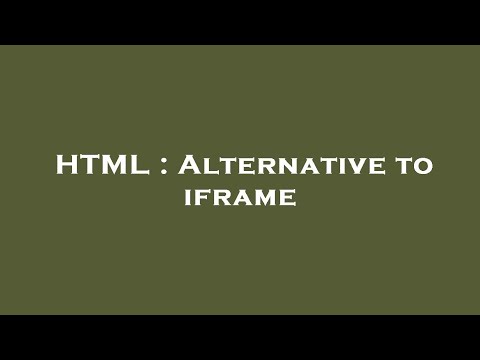 HTML : Alternative to iframe