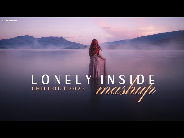 Lonely Inside Mashup 2023 | Chillout Mix | Phir Na Aisi Raat Aayegi | Arijit Singh | BICKY OFFICIAL class=