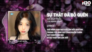 Sự Thật Đã Bỏ Quên Remix 2025 - Hà Duy Thái x SS | Tình Yêu Anh Trao Em Đã Quá Ngu Ngơ Remix