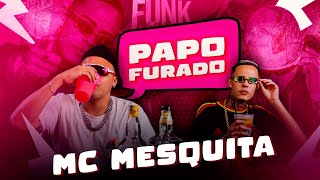 PAPO FURADO COM MC MESQUITA #01