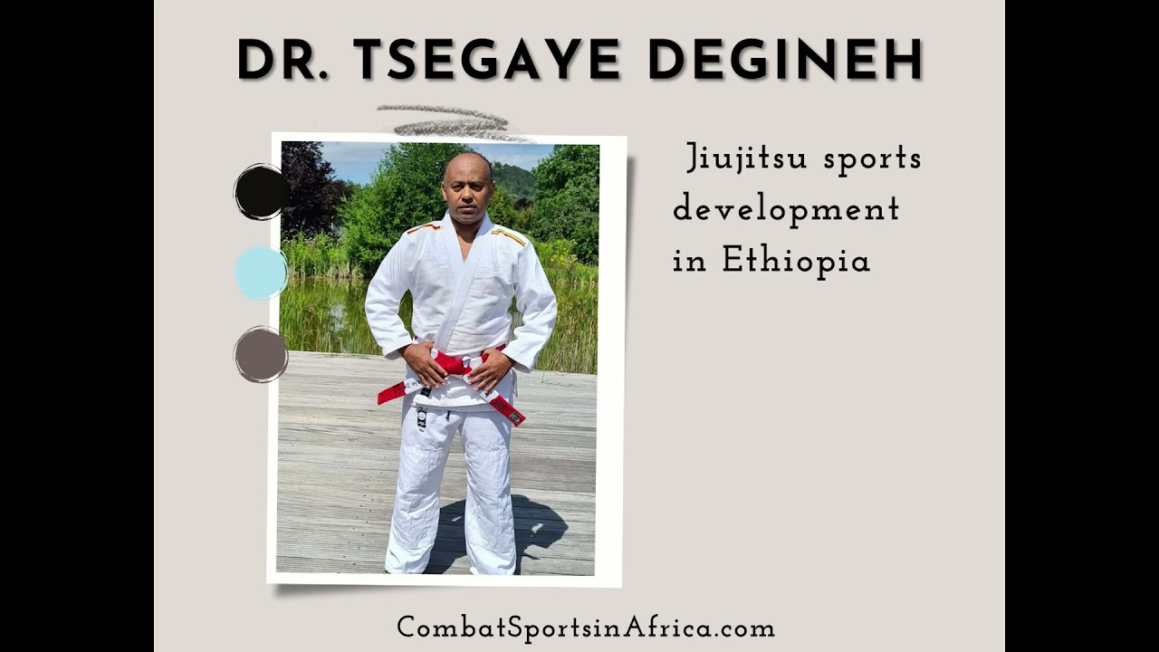 Dr Tsegaye Degineh and Jiujitsu sports development in Ethiopia. YouTube
