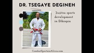 Dr Tsegaye Degineh And Jiujitsu Sports Development In Ethiopia