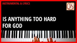IS ANYTHING TOO HARD FOR GOD - Instrumental & Lyric Video
