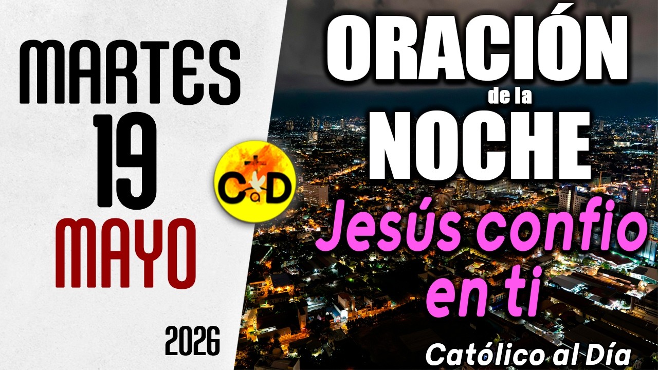 ORACION DE LA NOCHE DE HOY martes 19 de Mayo de 2026 | Católico al Día ...