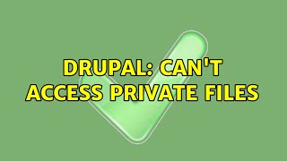 Drupal: Can't access private files (2 Solutions!!)