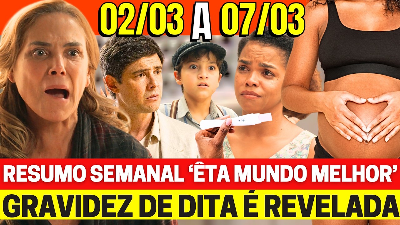 ÊTA MUNDO MELHOR Resumo Semanal Completo 02 a 07/03 - Novela das 6h assistir Globo ao vivo hoje