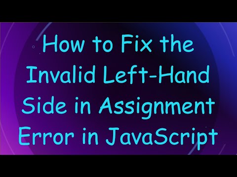 How to Fix the Invalid Left-Hand Side in Assignment Error in JavaScript