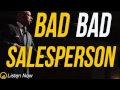 The Bad Sales Closer - Why Salespeople Fail!