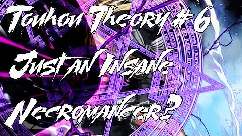 Touhou Theory/Lore Talk #6 Just an Insane Necromancer?