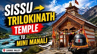 Sissu to Trilokinath Temple to Mini Manali 😍 | Hidden Gems of Lahaul Valley | Himachal Pradesh
