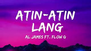 Atin Atin Lang Lyrics -  Al james Ft  Flow G