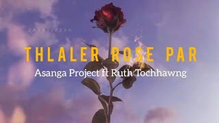 Asanga Project Ft Ruth Tochhawng - Thlaler Rose Par ( lyrics video )