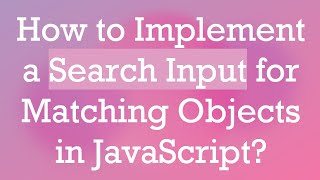 How to Implement a Search Input for Matching Objects in JavaScript