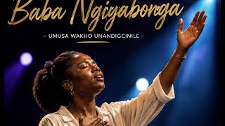Baba Ngiyabonga (Father, I Thank You) | powerful worship song