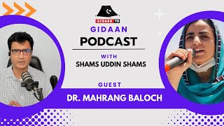 Gidaan Podcast / Shams uddin  Shams / Dr Mahrang Baloch / BYC /