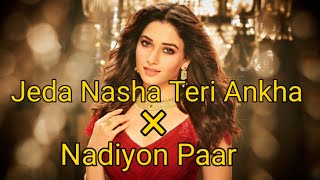 Jeda Nasha Teri Ankha Vich Aave × Nadiyon Paar ( Mashup)