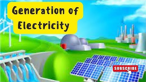 GENERATION OF ELECTRICITY