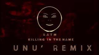 Rage Against The Machine - Killing In The Name  ( UNU' Remix )