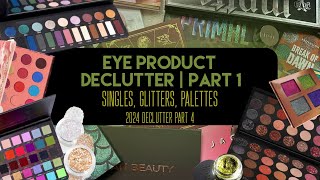 ✨ Eye Shadow Declutter Part 1 | Palettes, Glitters, Singles | 2024 Declutter Part 4 ✨