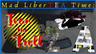 Irreversible Acts: Ivan the Troll - Mad LiberTEA Time
