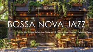 Morning Bliss - Outdoor Coffee Shop Ambiance with Relaxing Bossa Nova Jazz | Refreshing Vibes