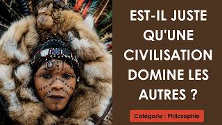 Philosophie: Est il juste qu'une civilisation domine les autres ? (plan détaillé)