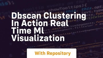 Dbscan clustering in action real time ml visualization