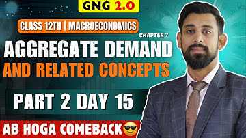 GNG Economics | Day 15 | Chapter 7 | Class 12  | Aggregate demand and related concepts | Part 2