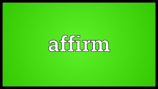 Video shows what affirm means. to agree, verify or concur; answer
positively.. assert positively; tell with confidence; aver; maintain
as true...