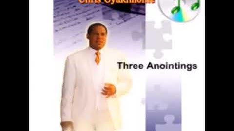 Pastor Chris: Three Anointing