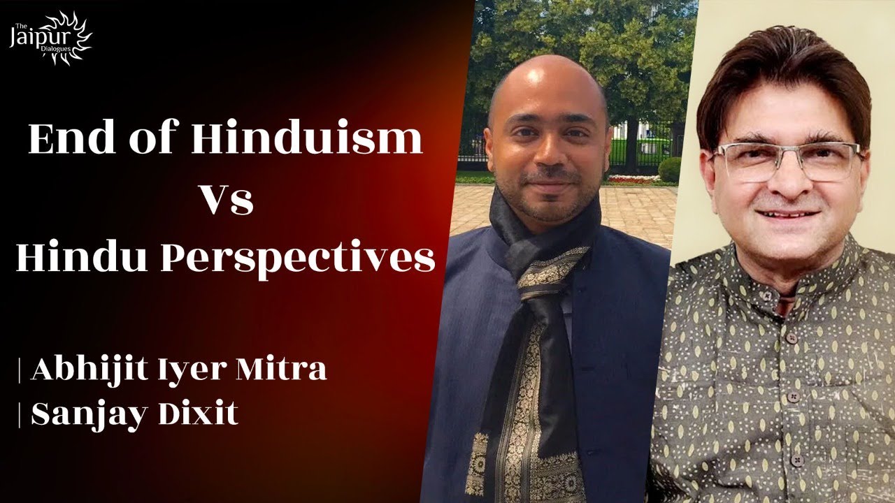 End of Hinduism Vs Hindu Perspectives | Abhijit Iyer Mitra & Sanjay Dixit