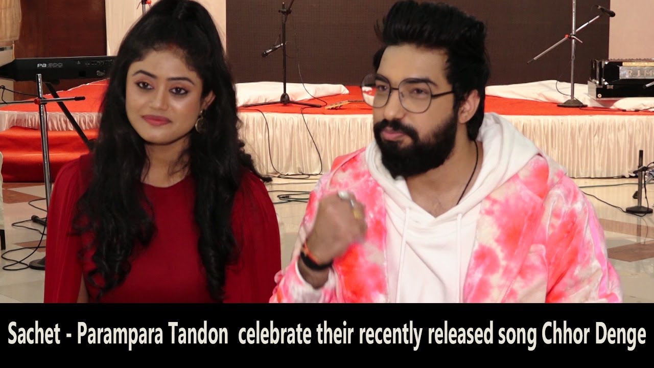 Sachet Parampara Tandon celebrate their recently released song Chhor
