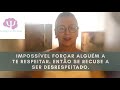 Impossível fazer alguém a te respeitar, mas você pode se recusar a ser desrespeitado