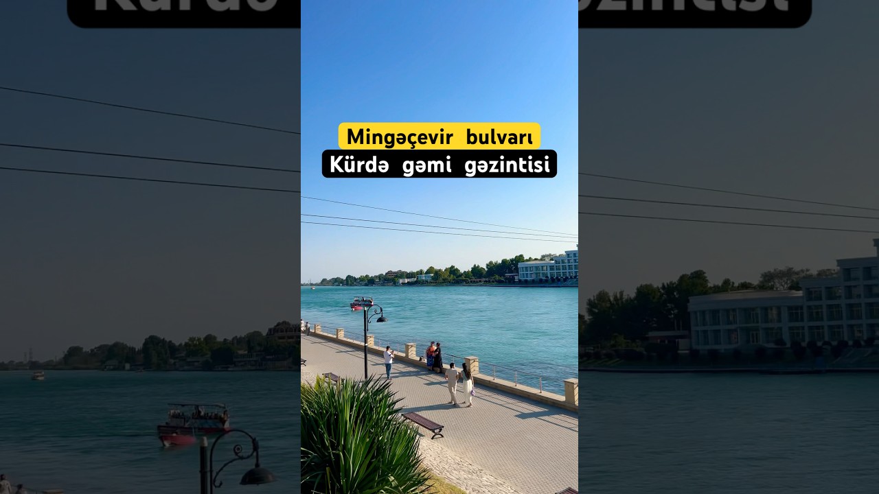 Mingəçevir bulvarı, KÜR çayından istifadə edən yeganə ŞƏHƏR | mingecevir gezmeli yerler | kur cayi