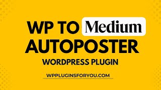 WP2Medium Autoposter Plugin – Auto Publish WordPress Posts to Medium with SEO Boost