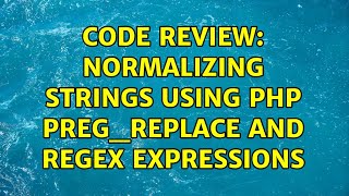 Code Review: Normalizing strings using PHP preg_replace and regex expressions (2 Solutions!!)