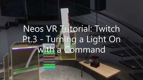 OLD: Neos VR Tutorial: Twitch Pt.3 - Turning a Light On with a Command