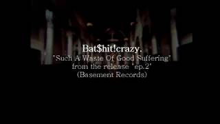BATSHIT CRAZY - &quot;Such A Waste Of Good Suffering&quot;