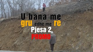 U BANA ME GRU EDHE ME RE ep. 2 PROMO