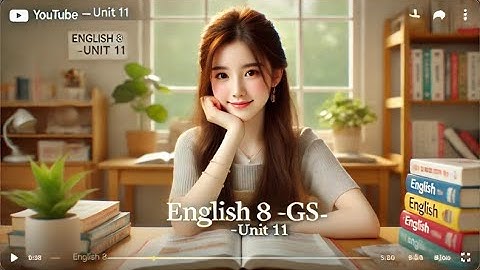 Từ Vựng Tiếng Anh 8 - Unit 11: Cách Học Nhanh Và Hiệu Quả