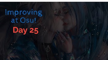 Improving at Osu! Day 25