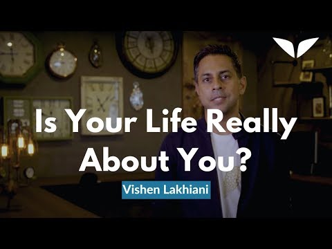 Is Your Life Really About You? | Vishen Lakhiani