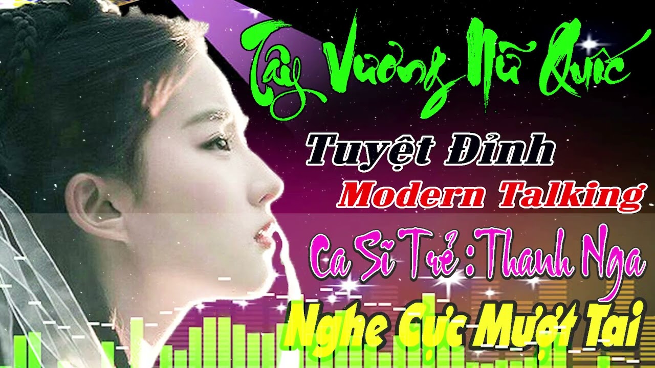 TÂY VƯƠNG NỮ QUỐC - LIÊN KHÚC NHẠC HOA LỜI VIỆT REMIX LK NHẠC TRẺ 8X 9X CHON LỌC NHẠC SỐNG REMIX